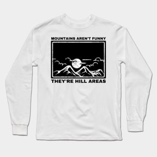 Mountains Aren't Funny They're Hill Areas Long Sleeve T-Shirt